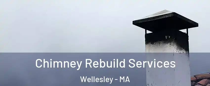  Chimney Rebuild Services Wellesley - MA