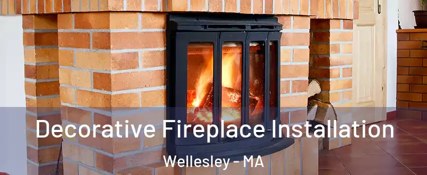  Decorative Fireplace Installation Wellesley - MA