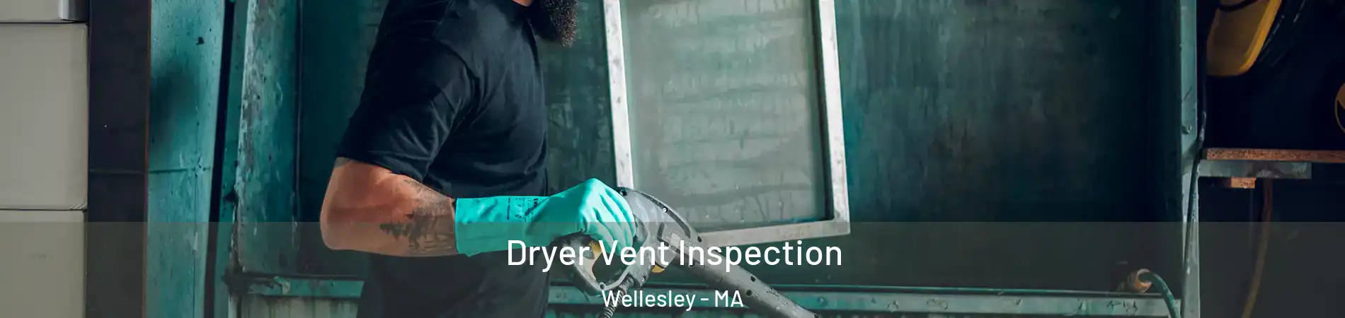  Dryer Vent Inspection Wellesley - MA