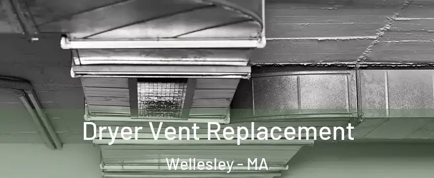  Dryer Vent Replacement Wellesley - MA