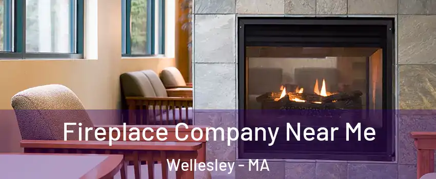 Fireplace Company Near Me Wellesley - MA