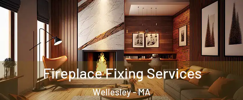  Fireplace Fixing Services Wellesley - MA