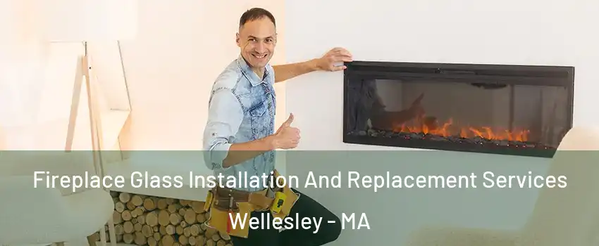  Fireplace Glass Installation And Replacement Services Wellesley - MA
