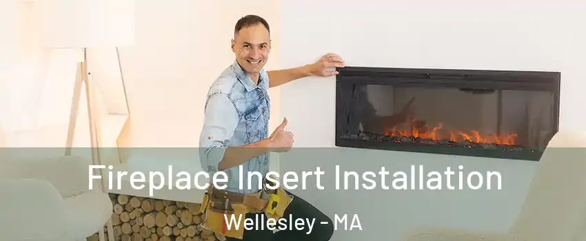  Fireplace Insert Installation Wellesley - MA