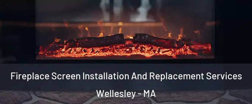  Fireplace Screen Installation And Replacement Services Wellesley - MA