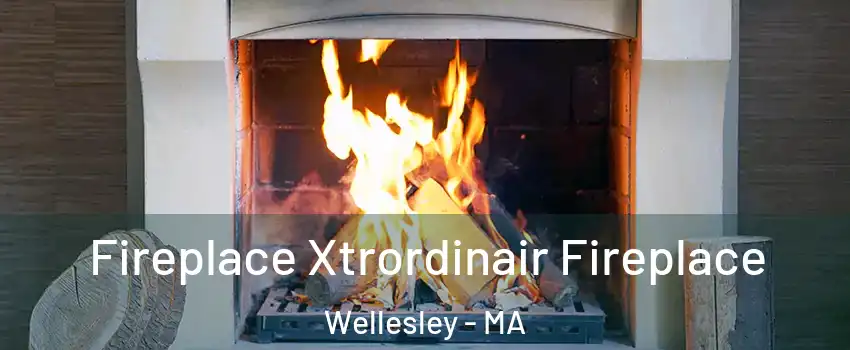  Fireplace Xtrordinair Fireplace Wellesley - MA