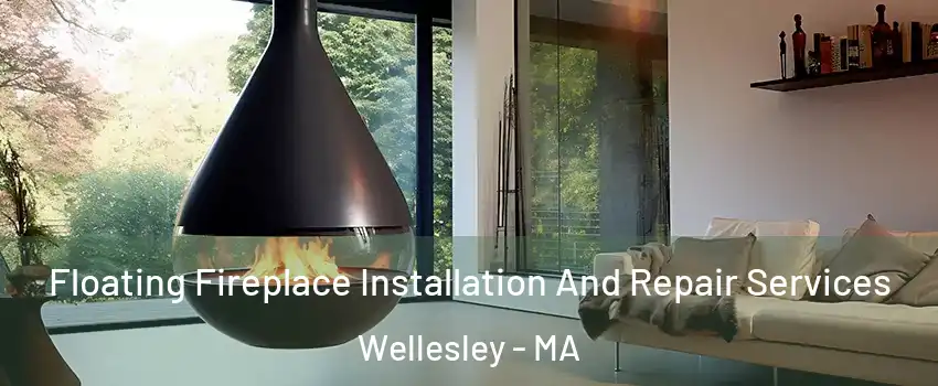 Floating Fireplace Installation And Repair Services Wellesley - MA