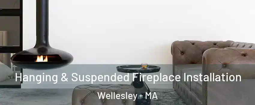  Hanging & Suspended Fireplace Installation Wellesley - MA