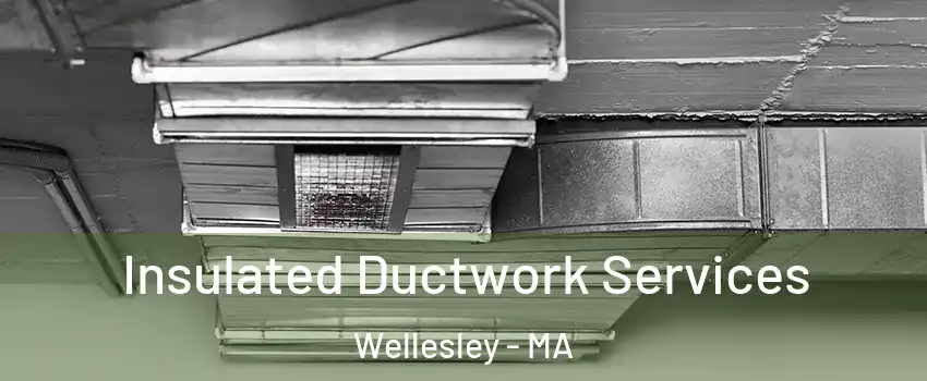  Insulated Ductwork Services Wellesley - MA