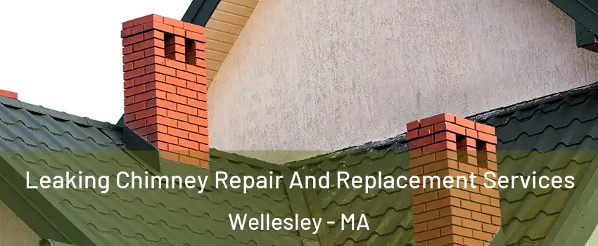  Leaking Chimney Repair And Replacement Services Wellesley - MA