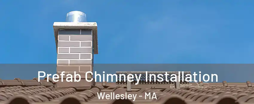  Prefab Chimney Installation Wellesley - MA