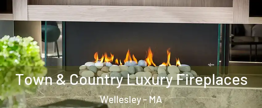  Town & Country Luxury Fireplaces Wellesley - MA