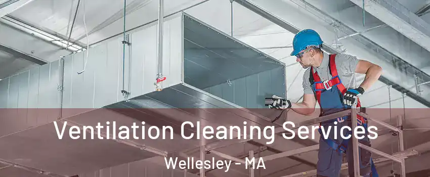  Ventilation Cleaning Services Wellesley - MA